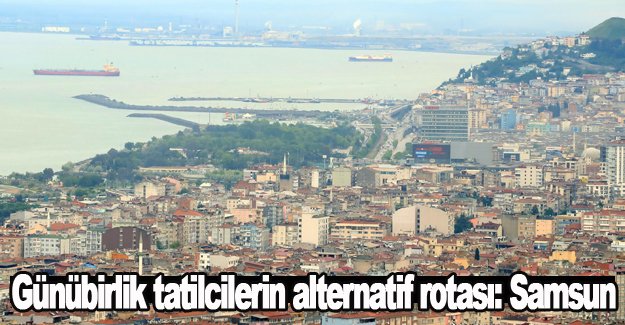 Tatilcilerin alternatif rotası Samsun