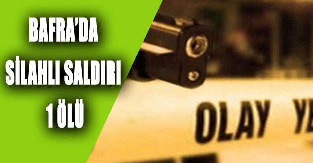 Bafra’da Silahlı Saldırı 1 Ölü