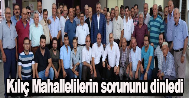 Kılıç Mahallelilerin sorununu dinledi