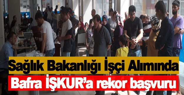 Sağlık Bakanlığı İşçi Alımında Bafra İŞKUR’a rekor başvuru