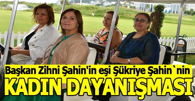 ŞÜKRİYE ŞAHİN`DEN KADIN  DAYANIŞMASI