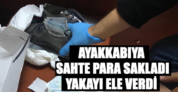 Ayakkabıya Sahte Para Sakladı Yakayı Ele Verdi