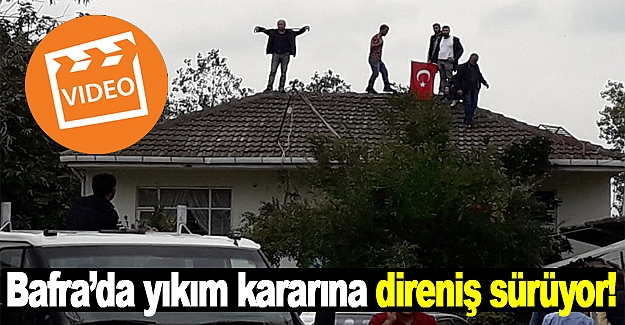 Bafra'da yıkım kararına direniş sürüyor!