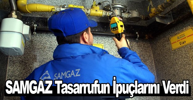 SAMGAZ Tasarrufun İpuçlarını Verdi