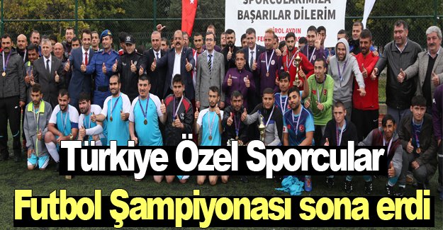 Türkiye Özel Sporcular Futbol Şampiyonası sona erdi