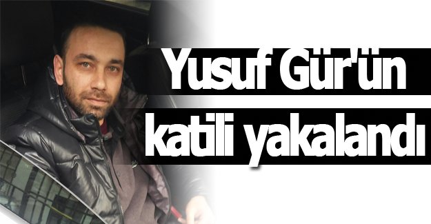 Bafra'da Yusuf Gür'ün katili yakalandı