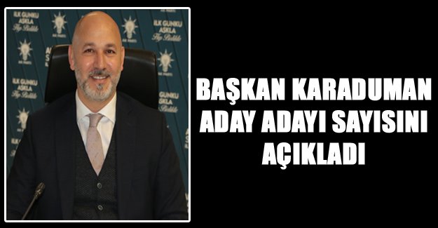 BAŞKAN KARADUMAN ADAY ADAYI SAYISINI AÇIKLADI