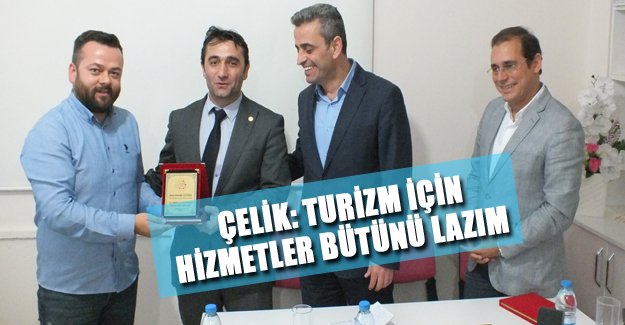 ÇELİK: TURİZM İÇİN HİZMETLER BÜTÜNÜ LAZIM