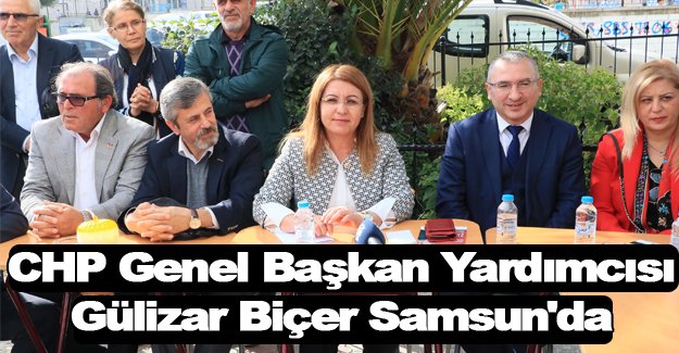 CHP Genel Başkan Yardımcısı Gülizar Biçer Samsun'da