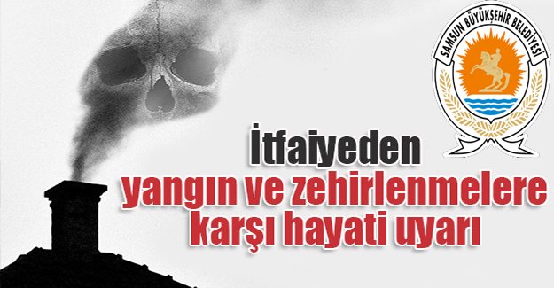 İtfaiyeden yangın ve zehirlenme uyarısı