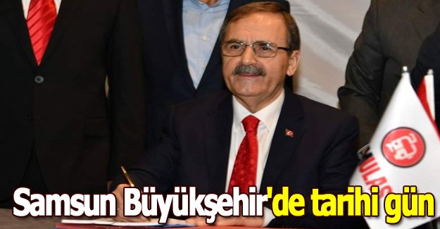 Samsun Büyükşehir'de tarihi gün