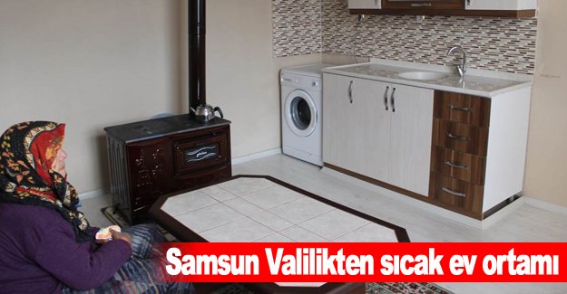 Samsun Valilikten sıcak ev ortamı