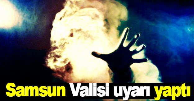 Samsun Valisi uyarı yaptı