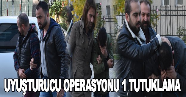 Uyuşturucu operasonu 1 tutuklama