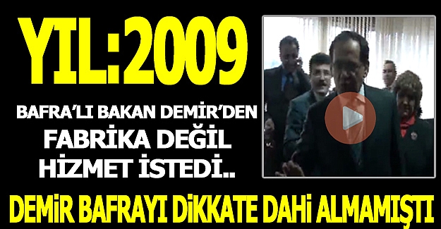 BAFRALI BAKAN DEMİR’DEN FABRİKA DEĞİL HİZMET İSTEDİ