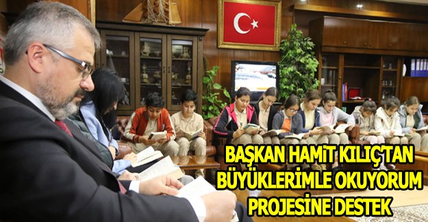 BAŞKAN KILIÇ’TAN BÜYÜKLERİMLE OKUYORUM PROJESİNE DESTEK