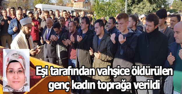 Eşi tarafından vahşice öldürülen genç kadın toprağa verildi