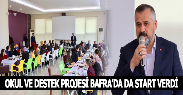 OKUL VE DESTEK PROJESİ BAFRA’DA DA START VERDİ