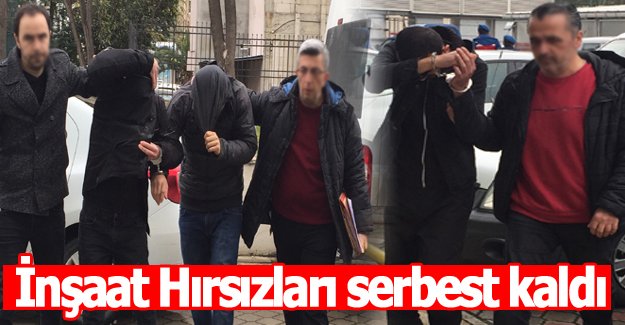 Samsun'da İnşaat Hırsızları serbest kaldı