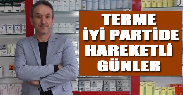 TERME İYİ PARTİDE HAREKETLİ GÜNLER