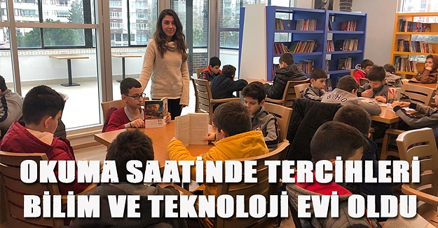 Okuma saatinde tercihleri Bilim ve Teknoloji evi oldu