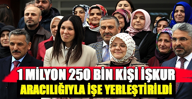 1 milyon 250 bin kişi İŞKUR aracılığıyla işe yerleştirildi