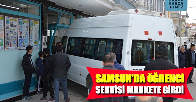 Samsun'da Öğrenci servisi markete girdi