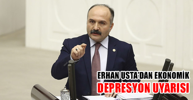 Erhan Usta’dan Ekonomik Depresyon Uyarısı