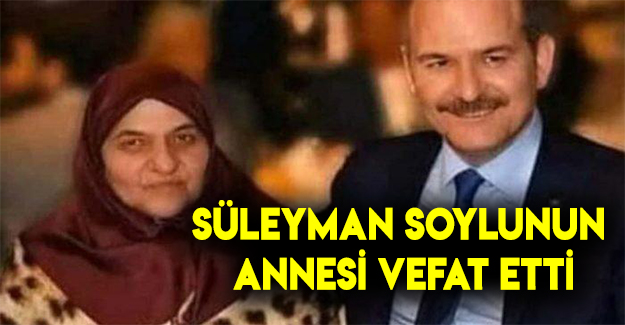 Süleyman Soylunun Annesi Vefat Etti