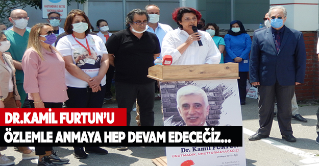 Dr.Kamil Furtun’u Özlemle Anmaya Hep Devam Edeceğiz