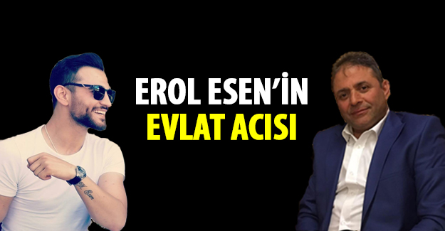 Erol Esen'in Evlat Acısı