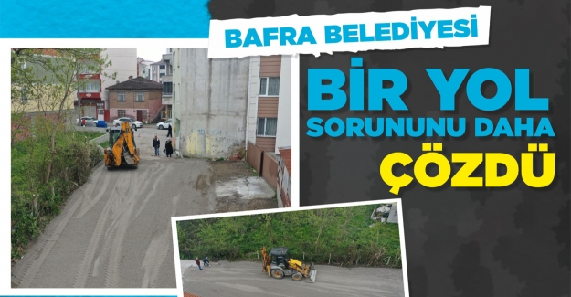 Bafra Belediyesi, Bir yol sorununu daha çözdü