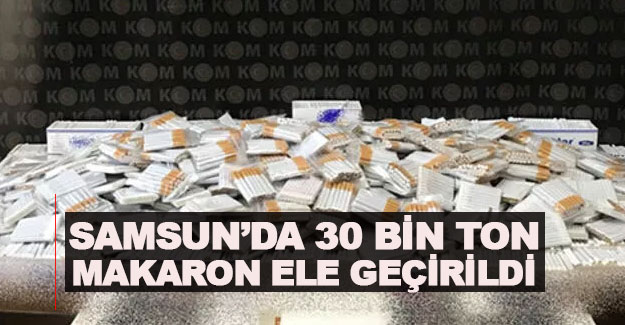 Samsun’da 30 Bin ton makaron ele geçirildi