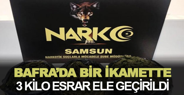 Bafra’da bir ikamette 3 kilo esrar ele geçirildi