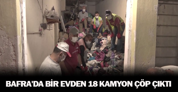 Bafra'da bir evden 18 kamyon çöp çıktı