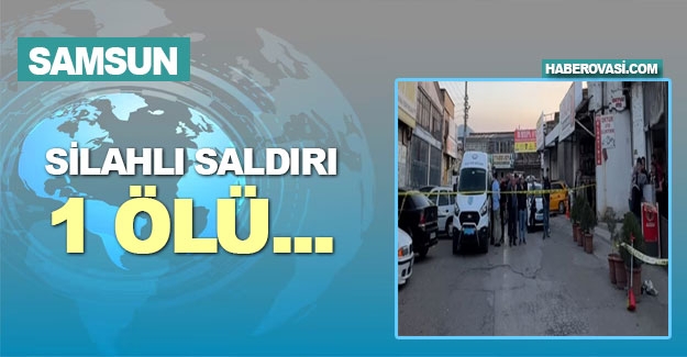 Samsun'da çay ocağına silahlı saldırı 1 ölü