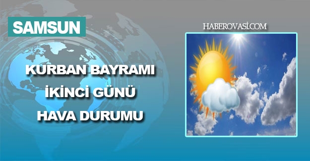 Samsun'da Bayramı'nın ikinci günü hava nasıl olacak