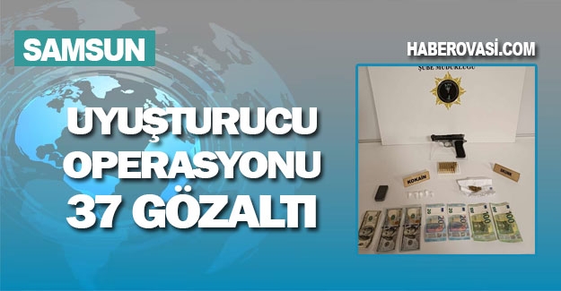 Samsun'da uyuşturucu operasyonu: 37 gözaltı