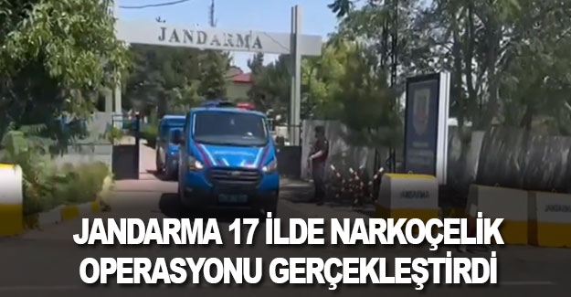 Jandarma 17 ilde NARKOÇELİK operasyonu gerçekleştirdi