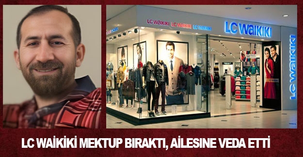 LC Waikiki'ye mektup bıraktı, ailesine veda etti