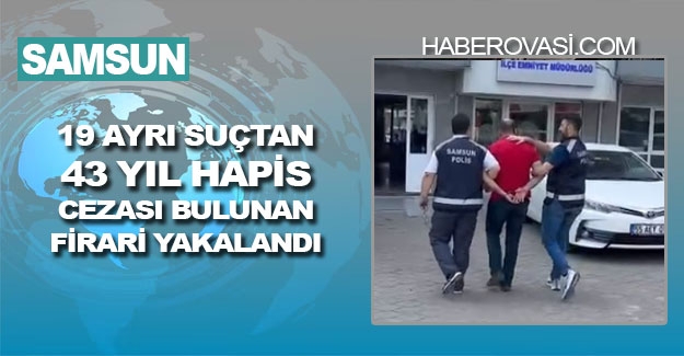 Samsun'da 43 Yıl hapis cezası olan hükümlü yakalandı