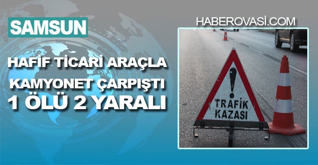 Samsun'da trafik kazasında 1 kişi öldü, 2 kişi yaralandı