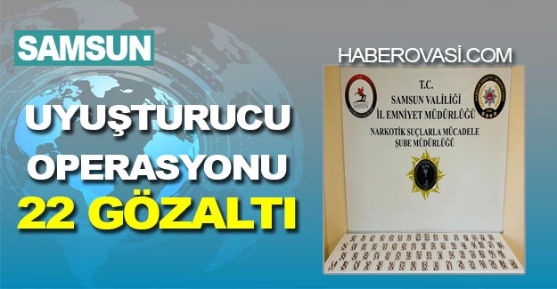 Samsun'da uyuşturucu operasyonu 22 gözaltı