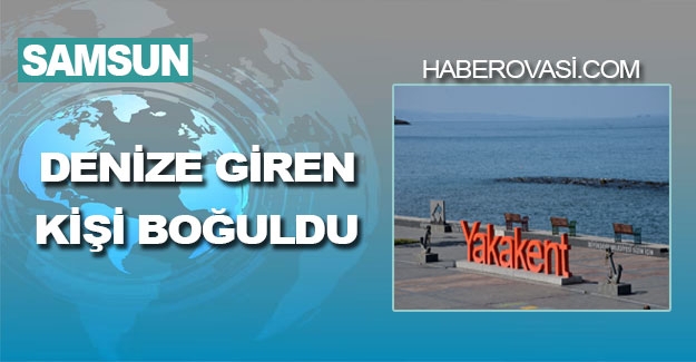 Yakakent'te denize giren kişi boğuldu