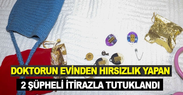 Doktorun evinden hırsızlık yapan 2 şüpheli itirazla tutuklandı