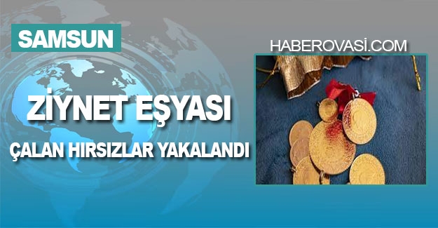 Samsun'da ziynet eşyası çalan hırsızlar yakalandı