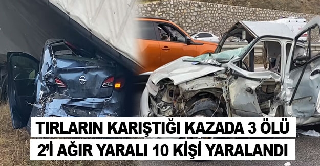 Tırların karıştığı kazada 3 kişi öldü 10 kişi yaralandı