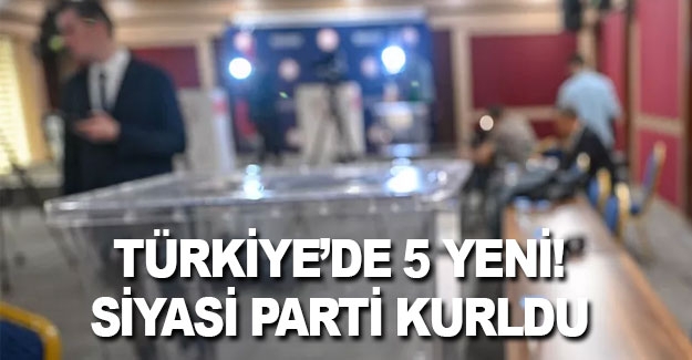 Türkiye'de 5 yeni parti kuruldu