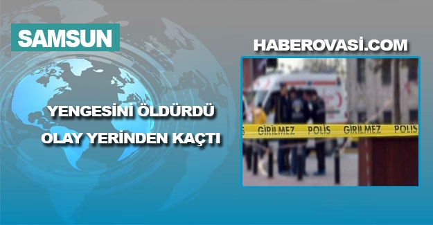 Yengesini öldürdü, olay yerinden kaçtı