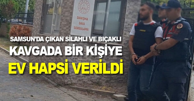 Samsun'da çıkan silahlı ve bıçaklı kavgada 1 kişiye adli kontrol şartı verildi